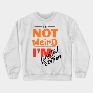 I'm not weird, I'm limited edition Crewneck Sweatshirt